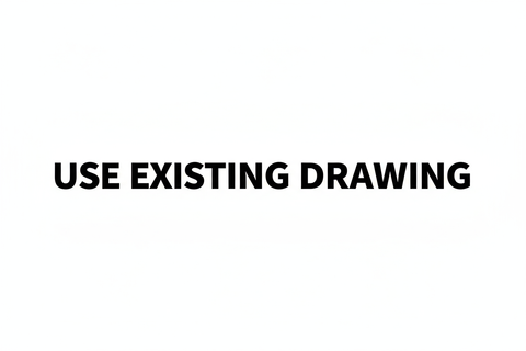 text that says USE EXISTING DRAWING